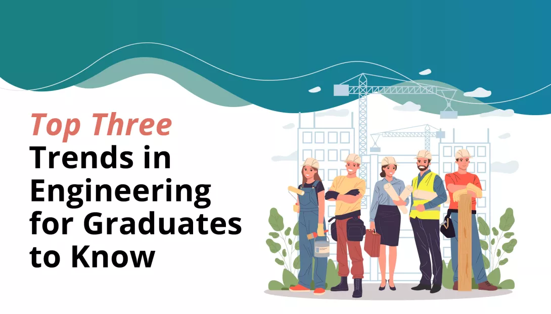 Top Three Trends in Engineering for Graduates to Know